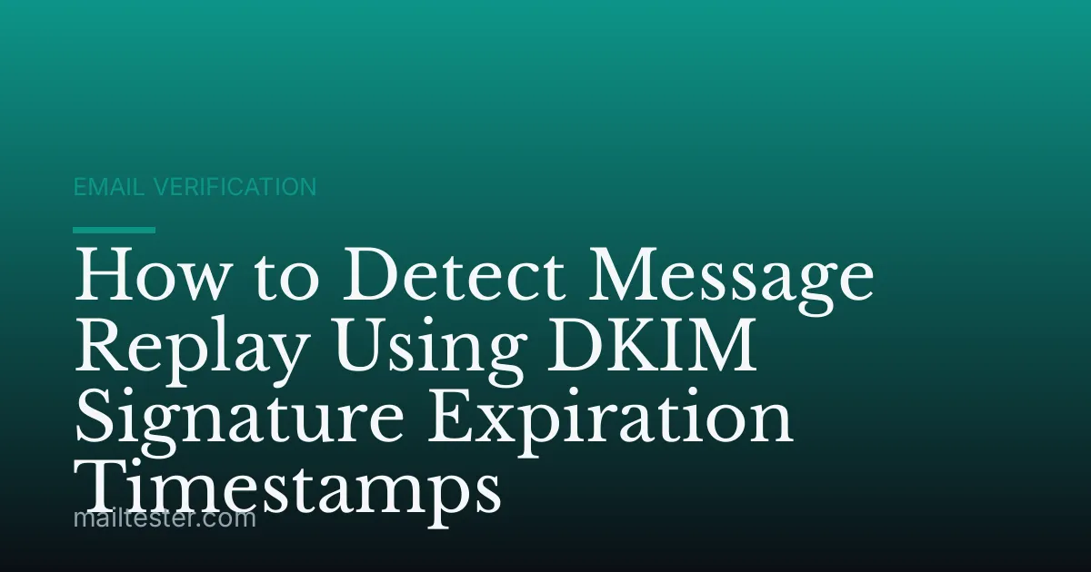 How to Detect Message Replay Using DKIM Signature Expiration Timestamps