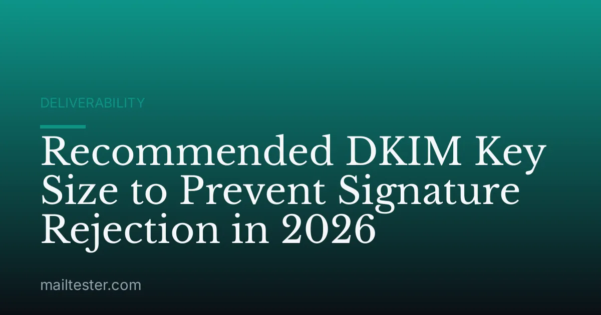 Recommended DKIM Key Size to Prevent Signature Rejection in 2026