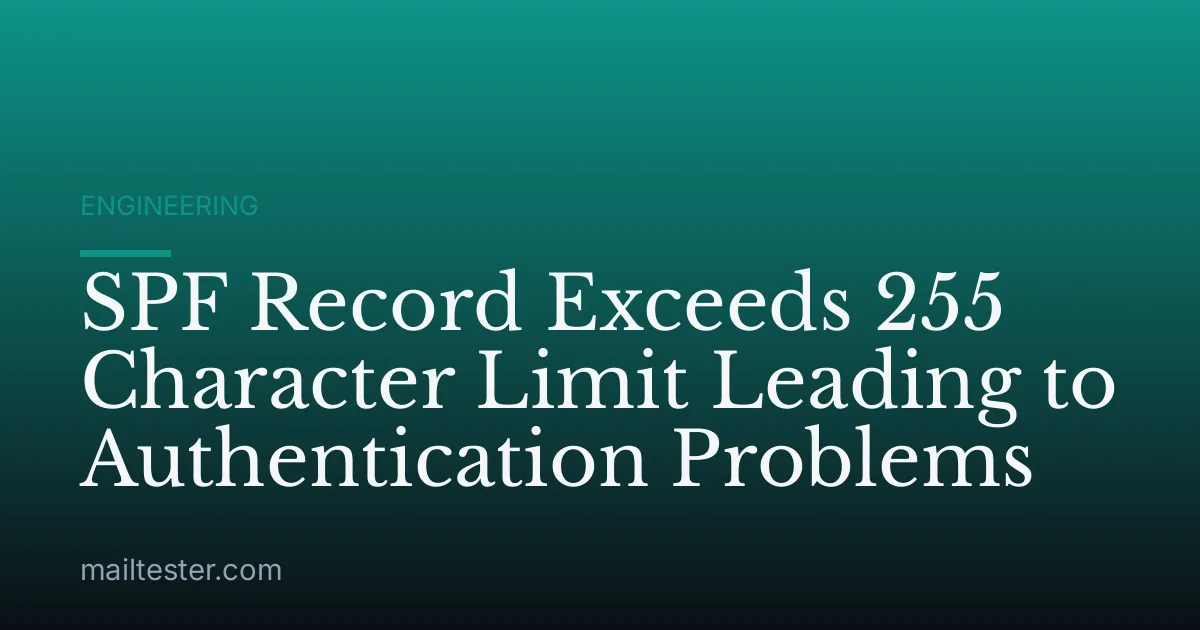SPF Record Exceeds 255 Character Limit Leading to Authentication Problems