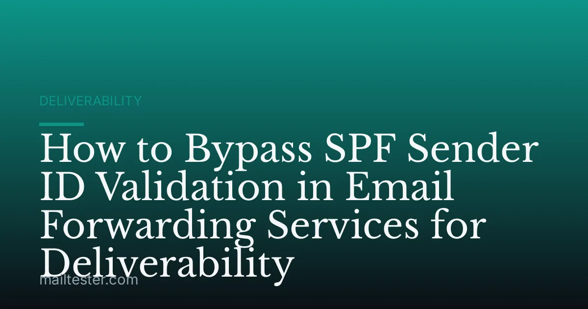 How to Bypass SPF Sender ID Validation in Email Forwarding Services for Deliverability