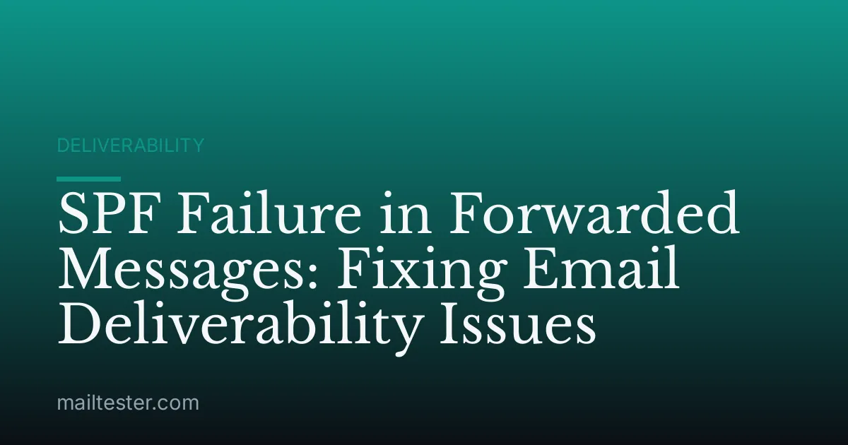 SPF Failure in Forwarded Messages: Fixing Email Deliverability Issues