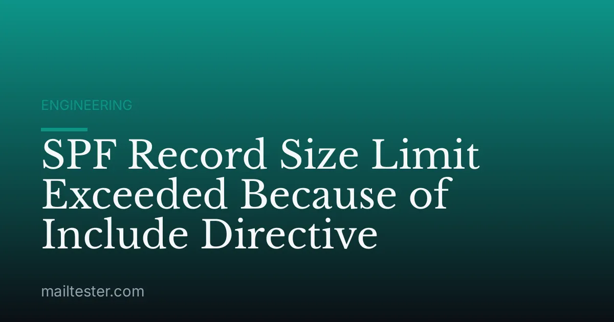 SPF Record Size Limit Exceeded Because of Include Directive