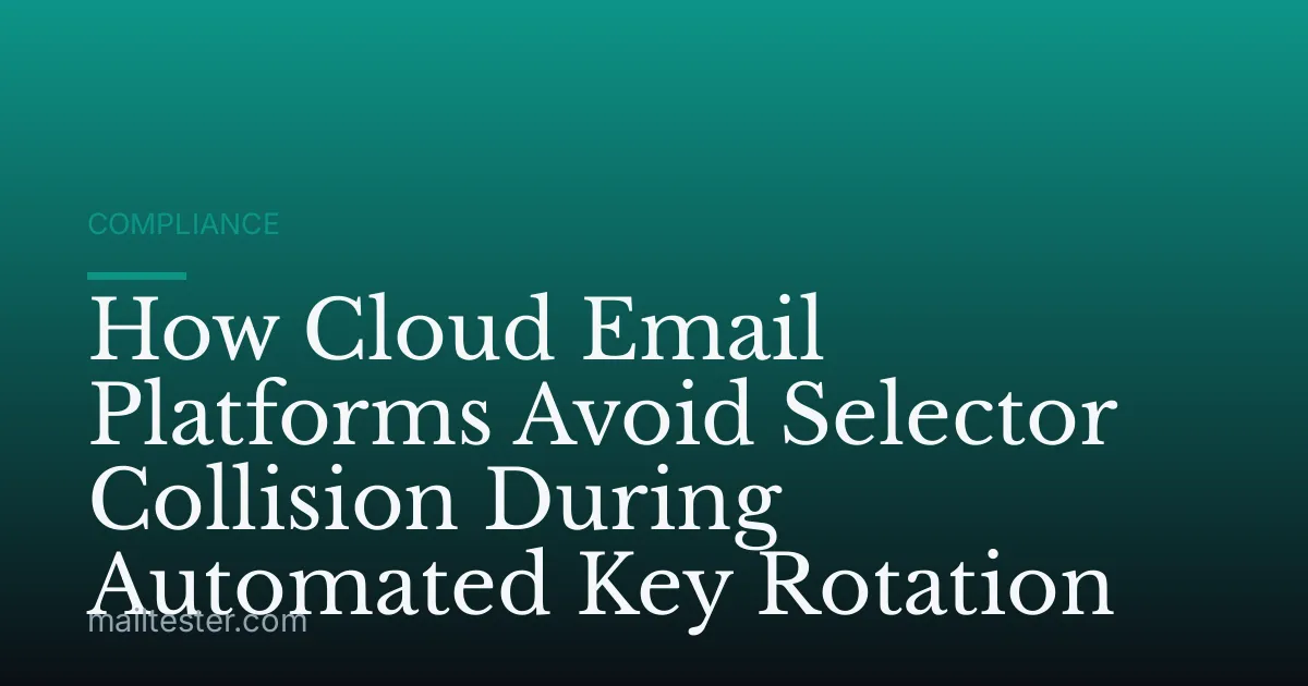 How Cloud Email Platforms Avoid Selector Collision During Automated Key Rotation