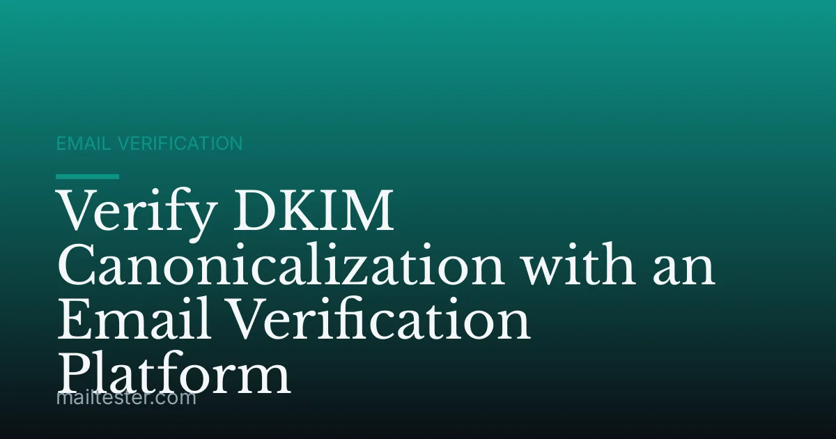 Verify DKIM Canonicalization with an Email Verification Platform