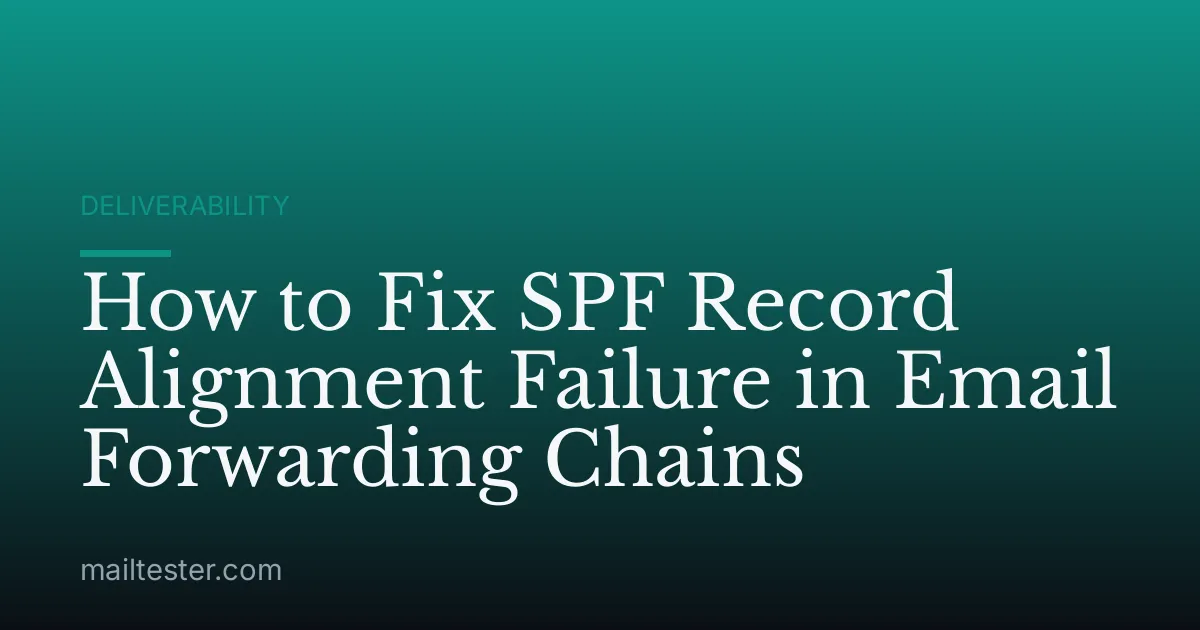 How to Fix SPF Record Alignment Failure in Email Forwarding Chains