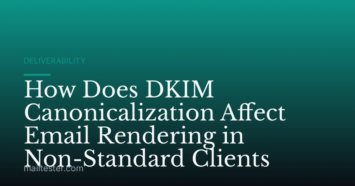 How Does DKIM Canonicalization Affect Email Rendering in Non-Standard Clients