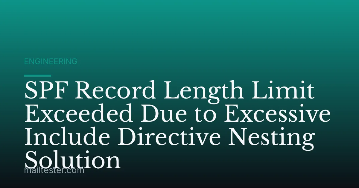 SPF Record Length Limit Exceeded Due to Excessive Include Directive Nesting Solution