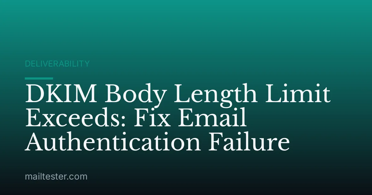DKIM Body Length Limit Exceeds: Fix Email Authentication Failure