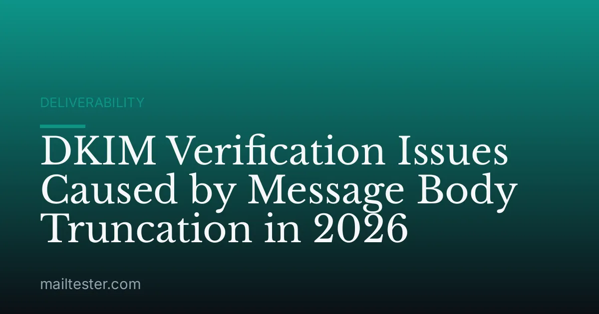 DKIM Verification Issues Caused by Message Body Truncation in 2026
