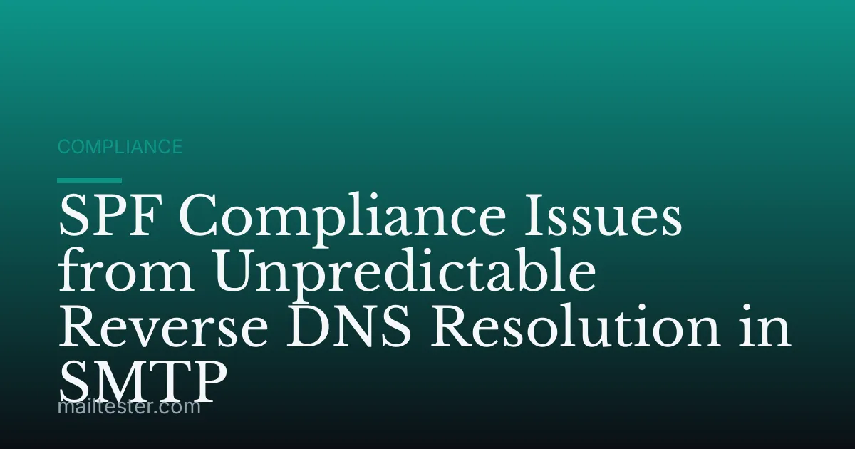 SPF Compliance Issues from Unpredictable Reverse DNS Resolution in SMTP
