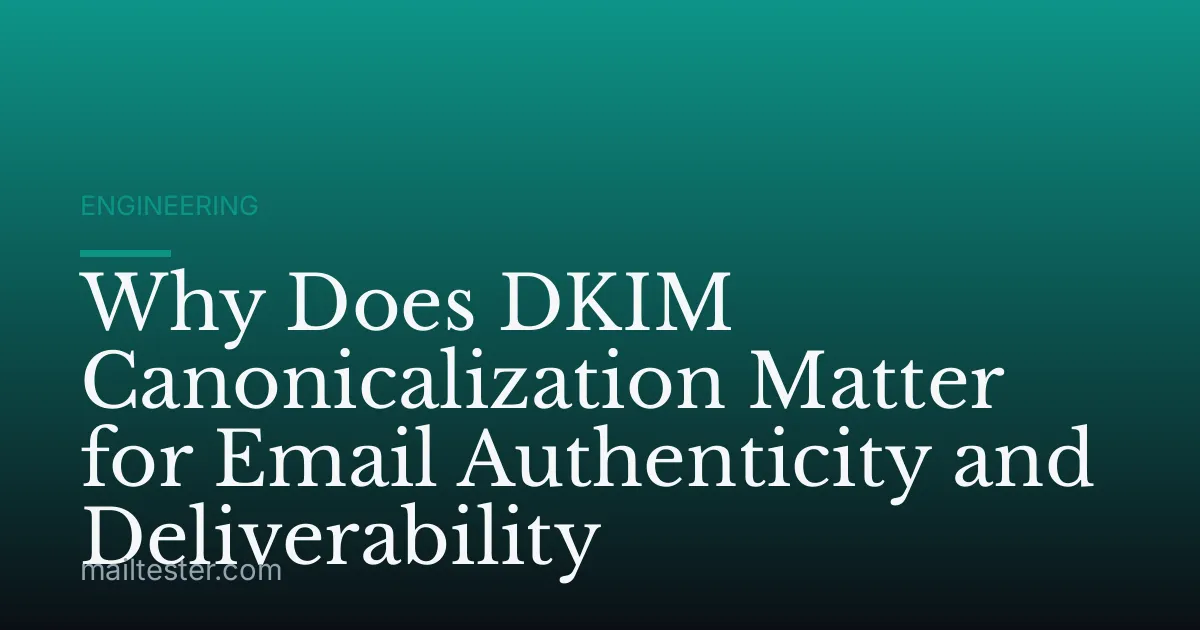 Why Does DKIM Canonicalization Matter for Email Authenticity and Deliverability