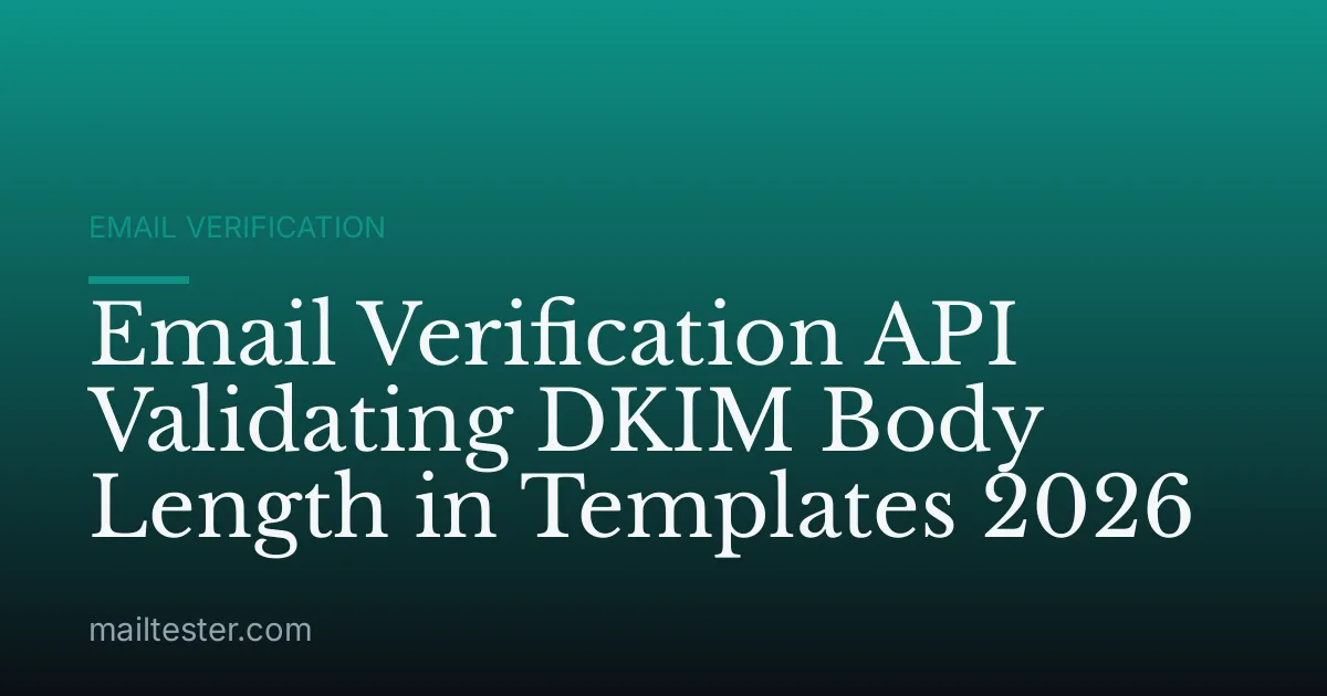 Email Verification API Validating DKIM Body Length in Templates 2026