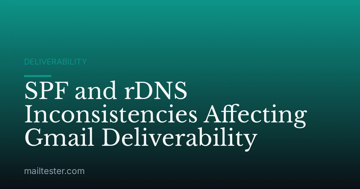 SPF and rDNS Inconsistencies Affecting Gmail Deliverability
