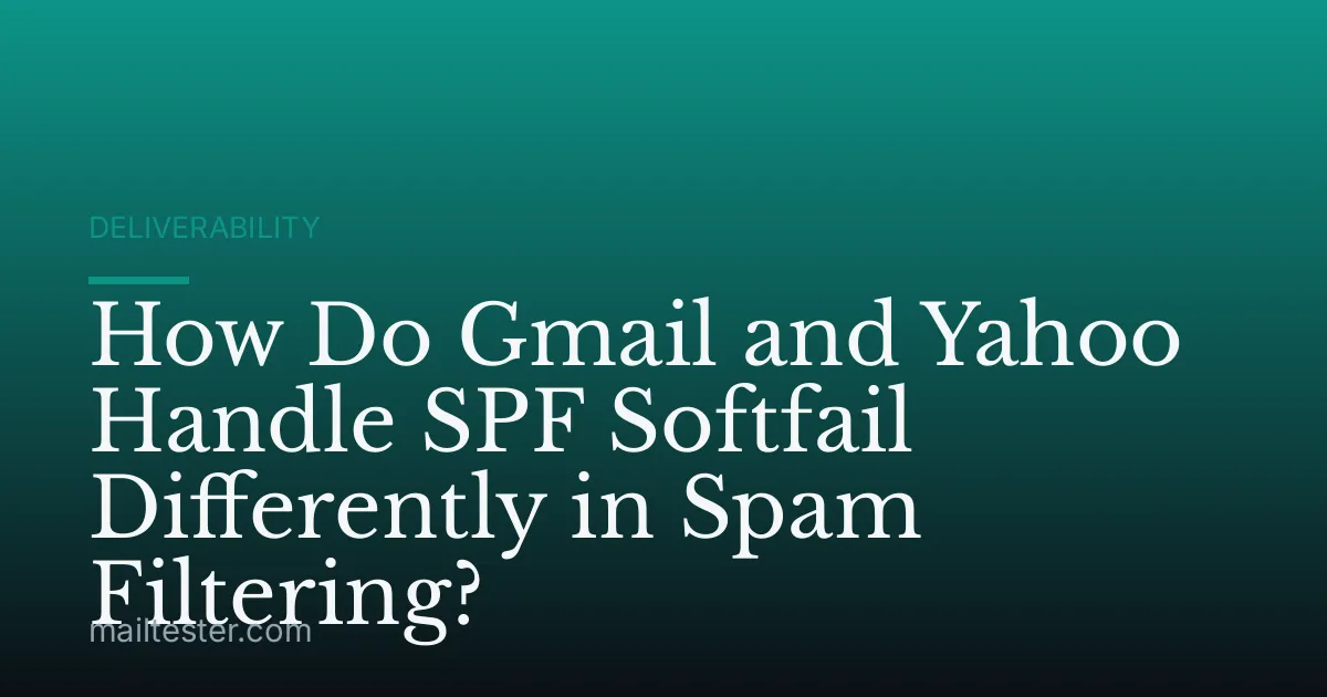 How Do Gmail and Yahoo Handle SPF Softfail Differently in Spam Filtering?
