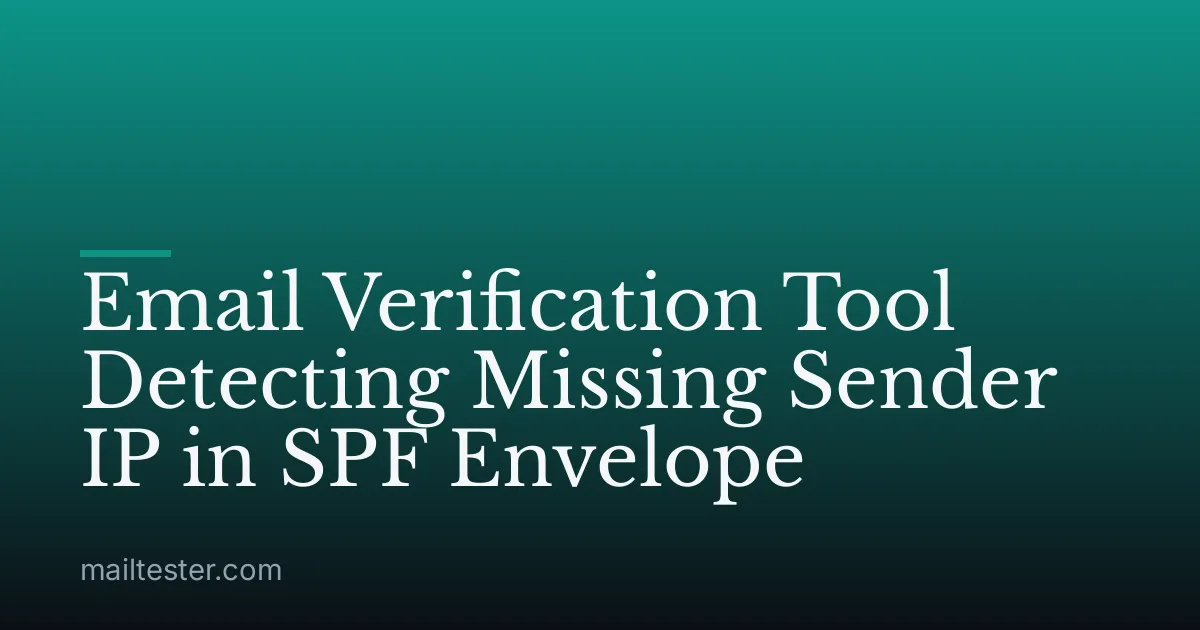 Email Verification Tool Detecting Missing Sender IP in SPF Envelope