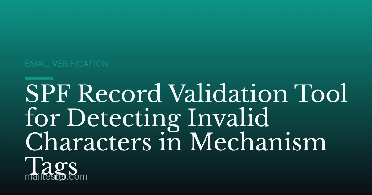 SPF Record Validation Tool for Detecting Invalid Characters in Mechanism Tags
