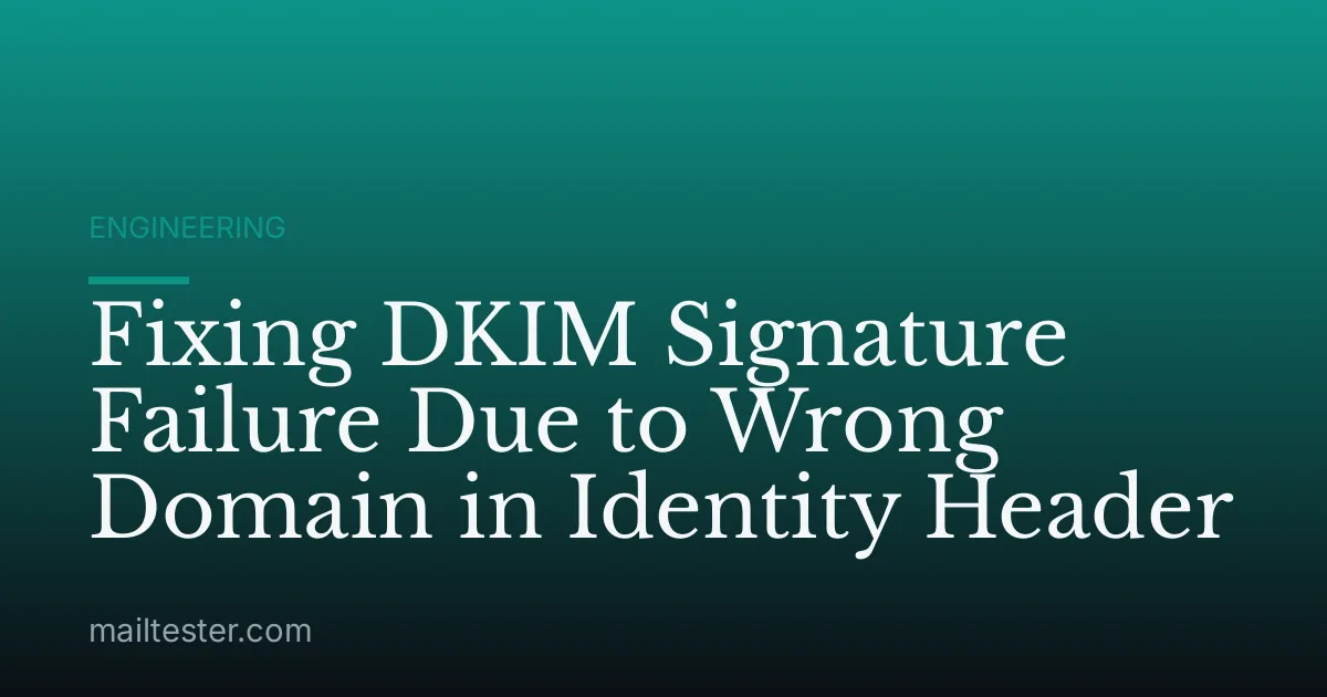 Fixing DKIM Signature Failure Due to Wrong Domain in Identity Header