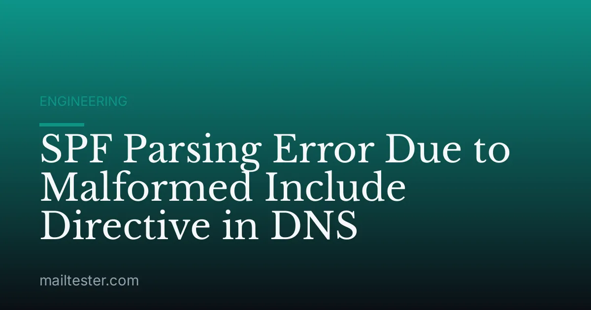 SPF Parsing Error Due to Malformed Include Directive in DNS
