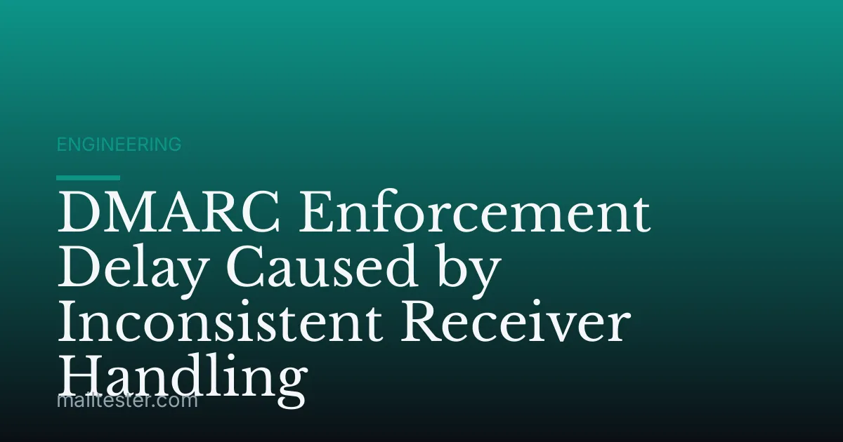 DMARC Enforcement Delay Caused by Inconsistent Receiver Handling