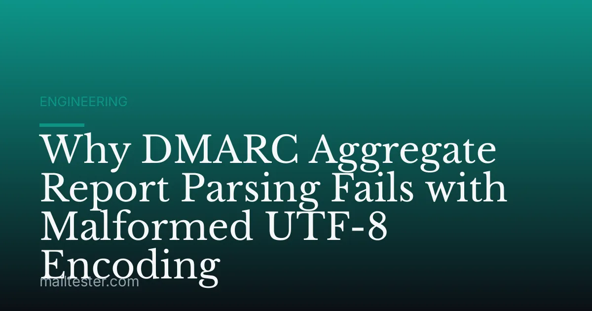 Why DMARC Aggregate Report Parsing Fails with Malformed UTF-8 Encoding