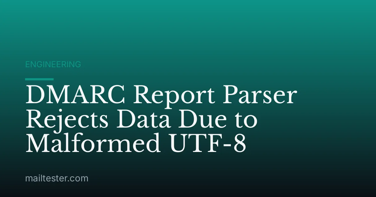 DMARC Report Parser Rejects Data Due to Malformed UTF-8