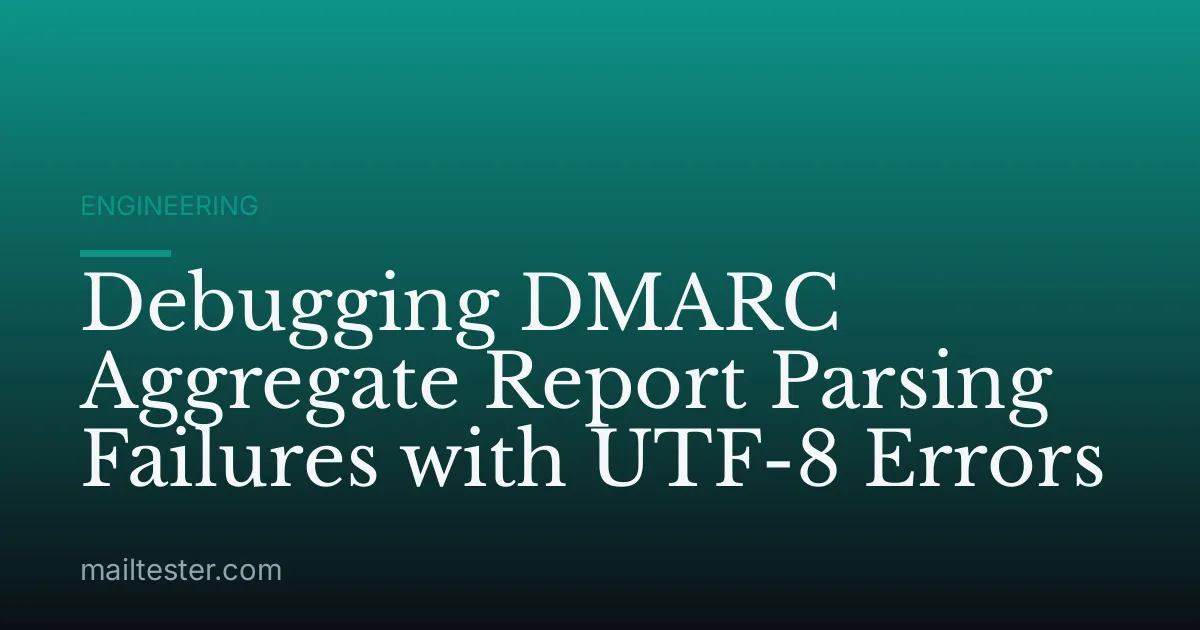 Debugging DMARC Aggregate Report Parsing Failures with UTF-8 Errors