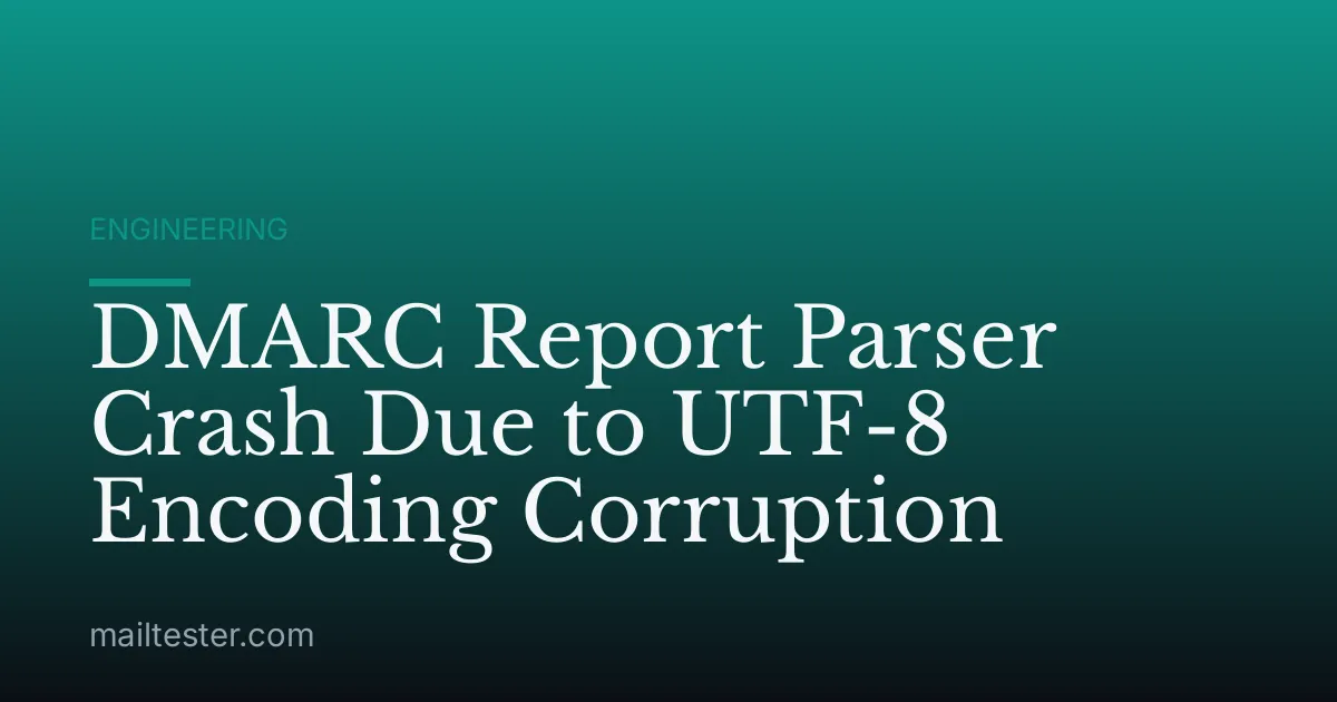 DMARC Report Parser Crash Due to UTF-8 Encoding Corruption