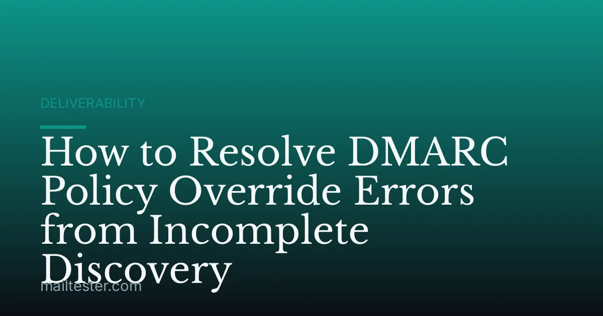 How to Resolve DMARC Policy Override Errors from Incomplete Discovery