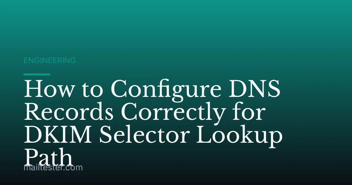 How to Configure DNS Records Correctly for DKIM Selector Lookup Path