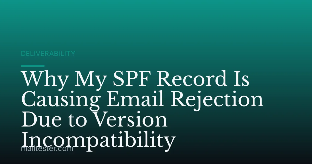 Why My SPF Record Is Causing Email Rejection Due to Version Incompatibility