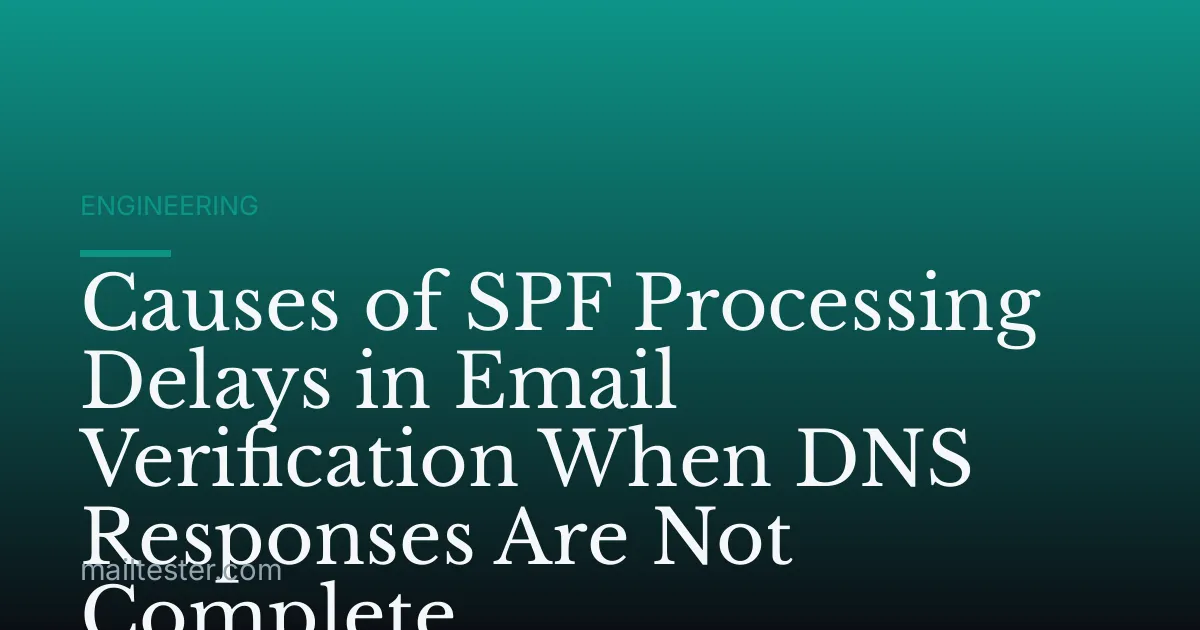 Causes of SPF Processing Delays in Email Verification When DNS Responses Are Not Complete