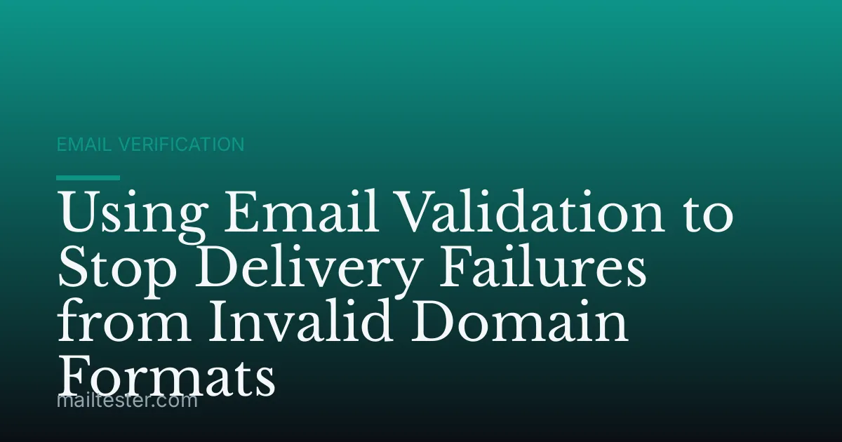 Using Email Validation to Stop Delivery Failures from Invalid Domain Formats