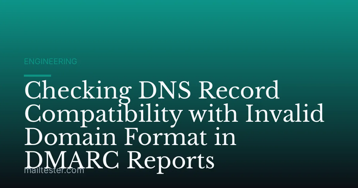 Checking DNS Record Compatibility with Invalid Domain Format in DMARC Reports