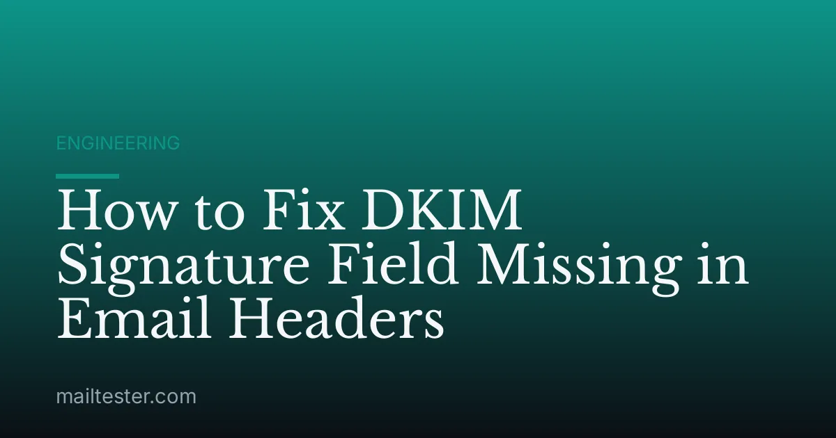 How to Fix DKIM Signature Field Missing in Email Headers