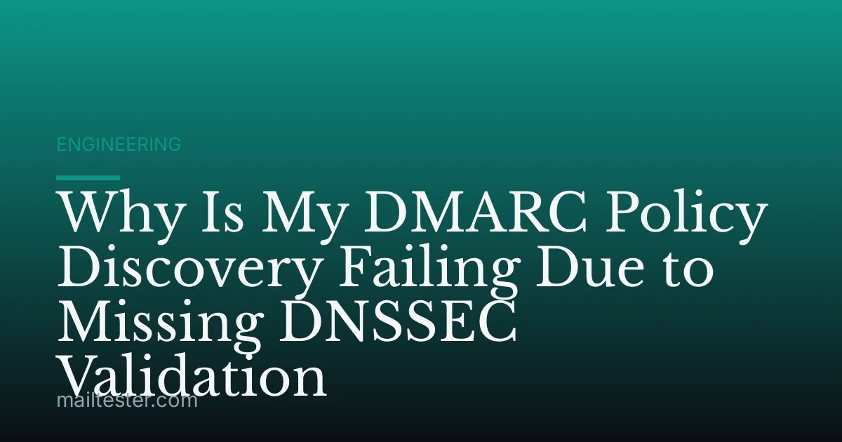 Why Is My DMARC Policy Discovery Failing Due to Missing DNSSEC Validation