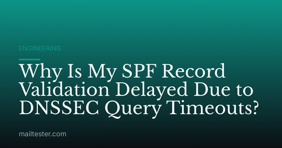Why Is My SPF Record Validation Delayed Due to DNSSEC Query Timeouts?