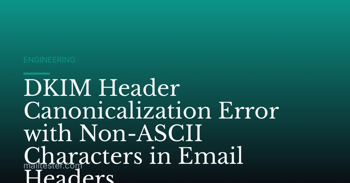 DKIM Header Canonicalization Error with Non-ASCII Characters in Email Headers