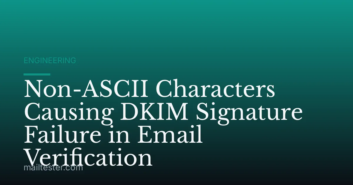Non-ASCII Characters Causing DKIM Signature Failure in Email Verification