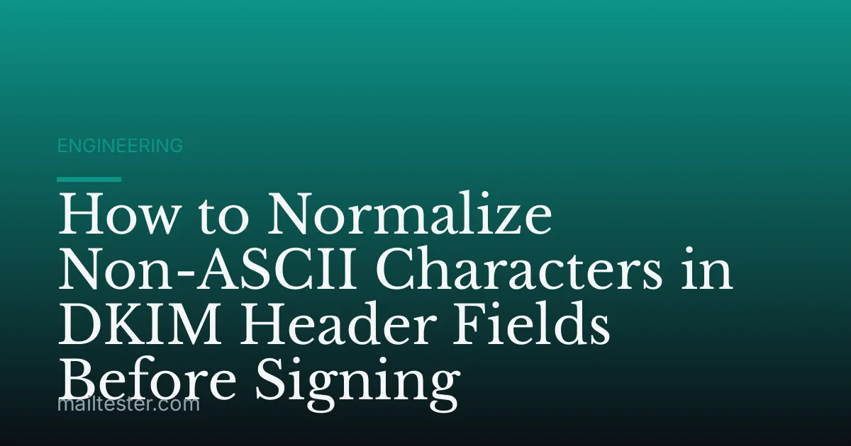 How to Normalize Non-ASCII Characters in DKIM Header Fields Before Signing