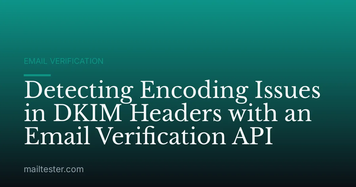 Detecting Encoding Issues in DKIM Headers with an Email Verification API