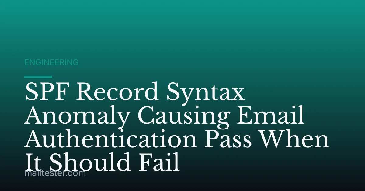 SPF Record Syntax Anomaly Causing Email Authentication Pass When It Should Fail