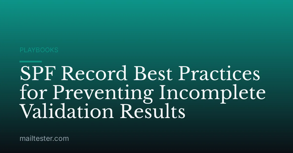 SPF Record Best Practices for Preventing Incomplete Validation Results