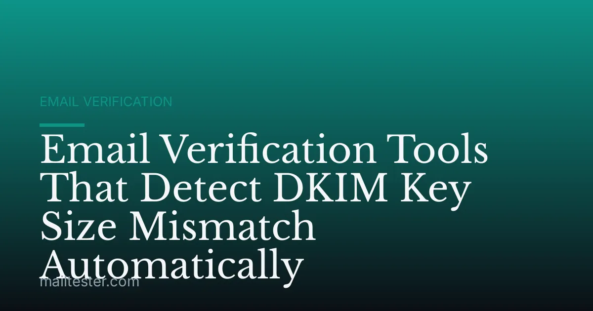 Email Verification Tools That Detect DKIM Key Size Mismatch Automatically