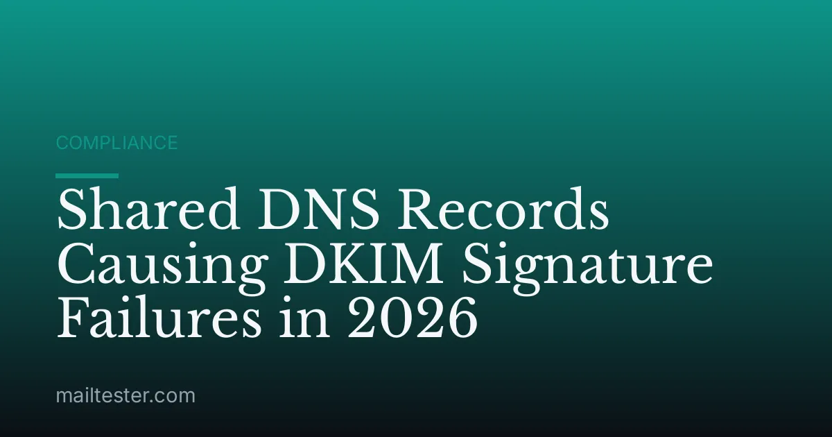 Shared DNS Records Causing DKIM Signature Failures in 2026