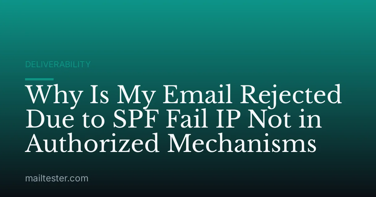 Why Is My Email Rejected Due to SPF Fail IP Not in Authorized Mechanisms