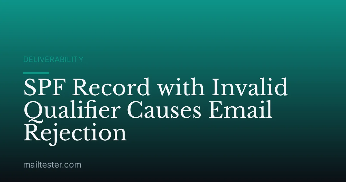 SPF Record with Invalid Qualifier Causes Email Rejection