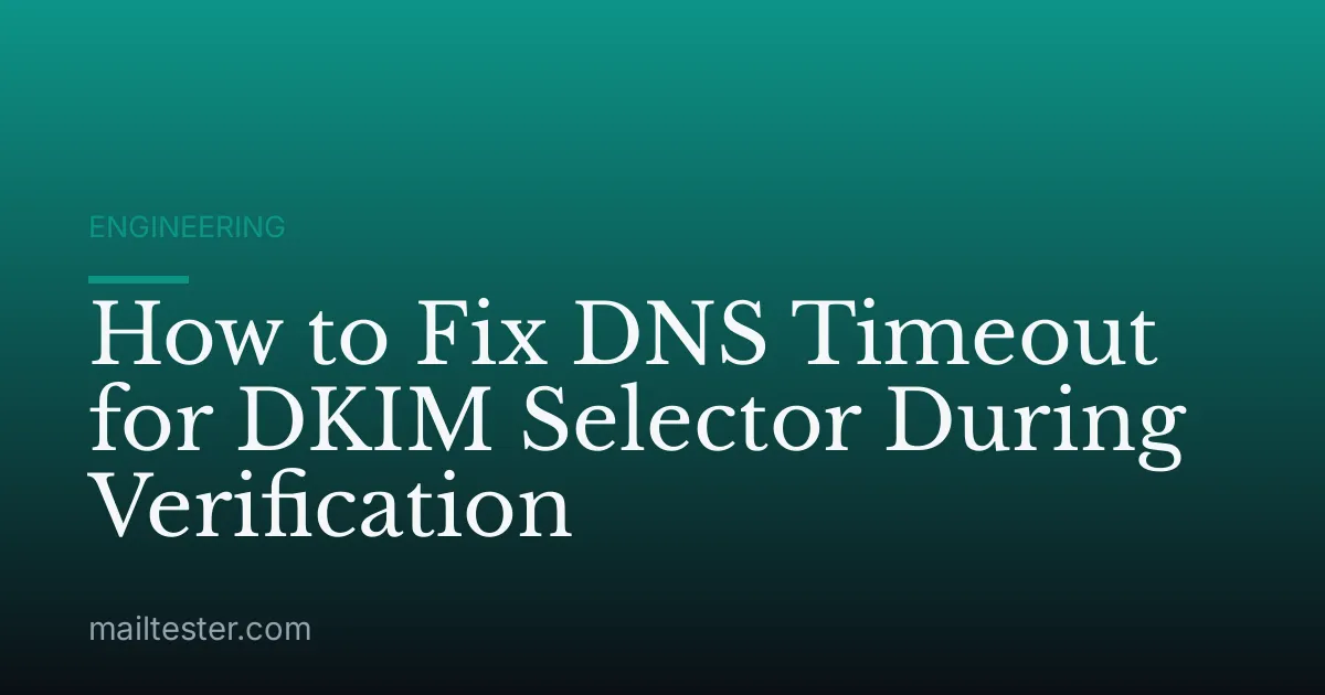 How to Fix DNS Timeout for DKIM Selector During Verification