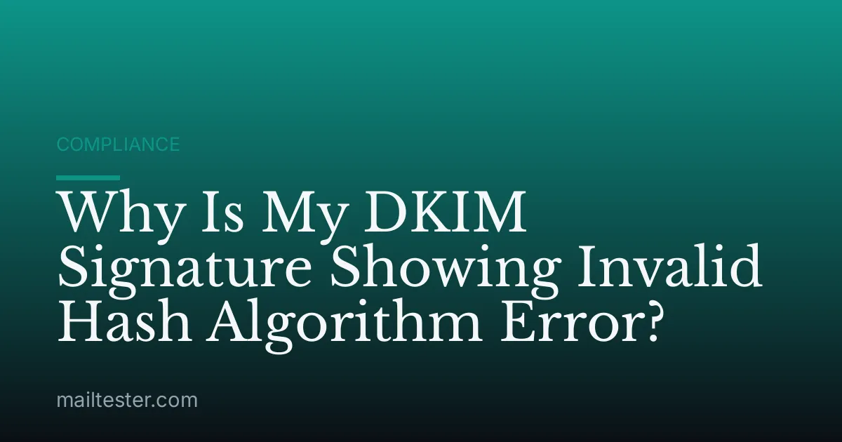 Why Is My DKIM Signature Showing Invalid Hash Algorithm Error?