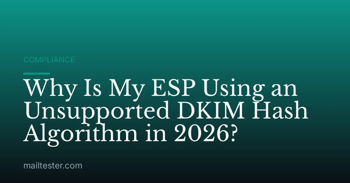 Why Is My ESP Using an Unsupported DKIM Hash Algorithm in 2026?