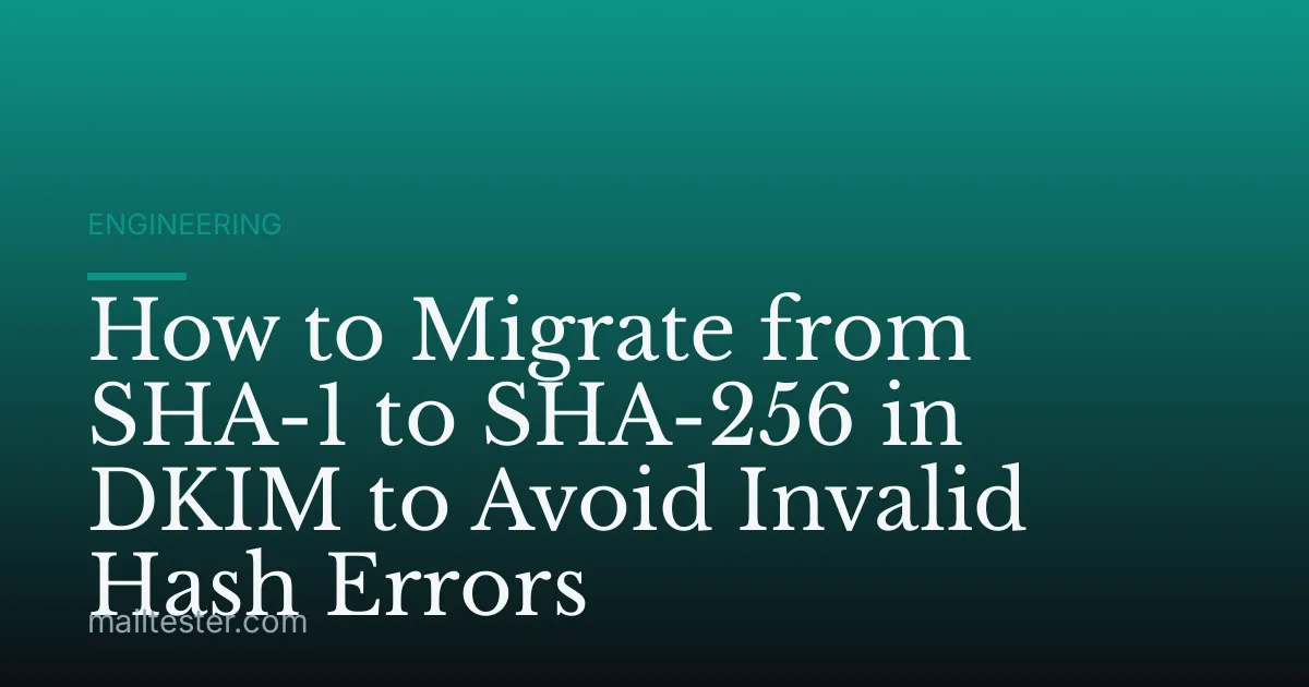 How to Migrate from SHA-1 to SHA-256 in DKIM to Avoid Invalid Hash Errors